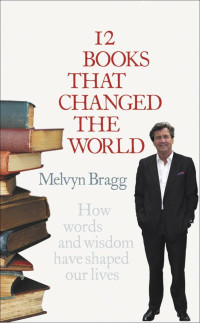 12 books that changed the world : how words and wisdom have shaped our lives