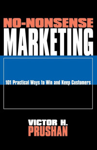 No-nonsense marketing: 101 practical ways to win and keep customers