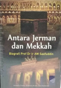Antara Jerman Dan Mekkah: Biografi Prof Dr Ir Am Saefuddin