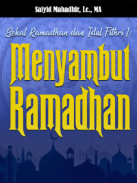 Bekal Ramadhan & Idul Fithri (1) : Menyambut Ramadhan