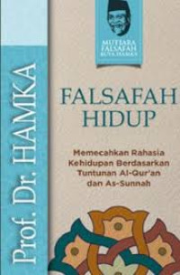 Falsafah Hidup: Memecahkan Rahasia Kehidupan Berdasarkan Tuntunan al-Qur`an dan as-Sunnah