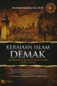 Kerajaan islam Demak : api revolusi Islam di tanah Jawa (1518-1549 M)