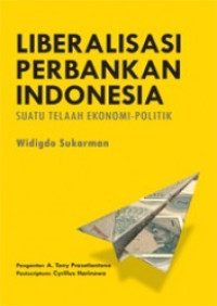 Liberalisasi Perbankan Indonesia: Suatu Telaah Ekonomi-Politik
