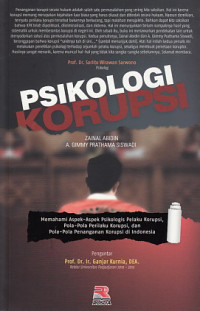 Psikologi Korupsi : Memahami Aspek Aspek Psikologi Pelaku Korupsi, Pola-Pola Perilaku Korupsi, Dan Pola-pola Penanganan Korupsi Di Indonesia