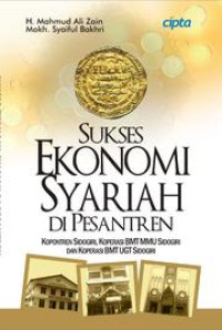 Sukses ekonomi syariah di pesantren: belajar dari kopontren Sidogiri, koperasi BMT MMU Sidogiri dan Koperasi BMT UGT Sidogiri