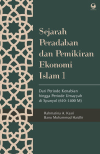 Sejarah Peradaban dan Pemikiran Ekonomi Islam 1 : Dari Periode Kenabian hingga Periode Umayyah di Spanyol (610-1400 M)