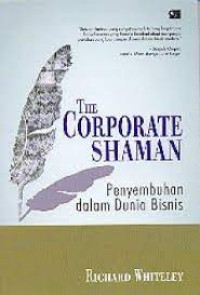 The corporate shaman : penyembuhan dalam dunia bisnis
