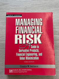 Managing financial risk : a gude to derivative products, financial engineering, and value maximization 3rd Edition