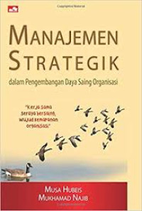 Manajemen Strategik : Dalam Pengembangan Daya Saing Organisasi
