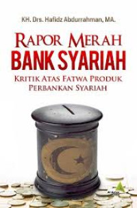 Rapor Merah Bank Syariah : Kritik Atas Fatwa Produk Perbankan Syariah